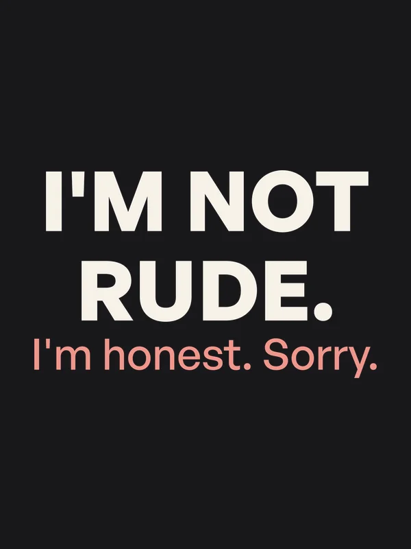 Be Like Family: I'm not rude. I'm honest. Sorry.