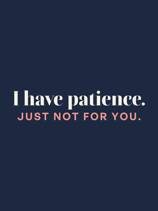 Be Like Family: I have patience. Just not for you.